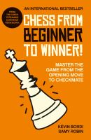 Chess from beginner to winner! : master the game from the opening move to checkmate