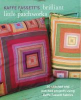 Kaffe Fassett's brilliant little patchworks : 20 stitched and patched projects using Kaffe Fassett fabrics