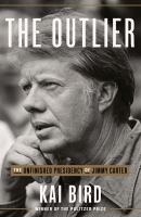 The outlier : the unfinished presidency of Jimmy Carter