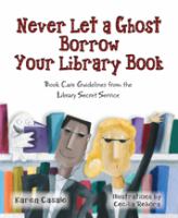 Never let a ghost borrow your library book : book care guidelines from the Library Secret Service