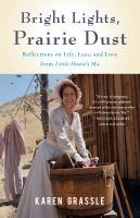 Bright lights, prairie dust : reflections on life, loss, and love from Little House's Ma