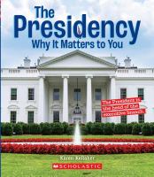 The Presidency : why it matters to you
