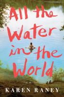 All the water in the world : a novel