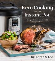 Keto cooking with your Instant Pot : recipes for fast and flavorful Ketogenic meals