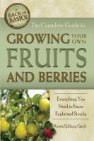 The complete guide to growing your own fruits and berries : everything you need to know explained simply