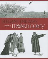 Elegant enigmas : the art of Edward Gorey