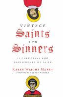 Vintage saints and sinners : 25 Christians who transformed my faith
