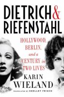 Dietrich & Riefenstahl : Hollywood, Berlin, and a century in two lives