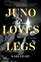 Juno loves Legs : a novel
