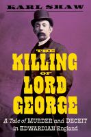 The killing of Lord George : a tale of murder and deceit in Edwardian England