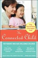 The connected child : bring hope and healing to your adoptive family