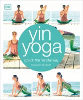 Yin yoga : stretch the mindful way