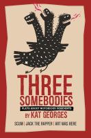 Three somebodies : plays about notorious dissidents