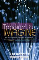 Training to imagine : practical improvisational theatre techniques for trainers and managers to enhance creativity, teamwork, leadership and learning