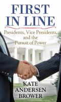 First in line : presidents, vice presidents, and the pursuit of power