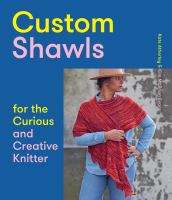 Custom shawls for the curious and creative knitter