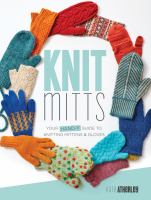 Knit mitts : your hand-y guide to knitting mittens & gloves