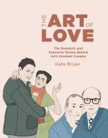 The art of love : the romantic and explosive stories behind art's greatest couples