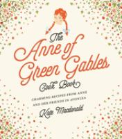 The Anne of Green Gables cookbook : charming recipes from Anne and her friends in Avonlea