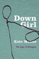 Down girl : the logic of misogyny