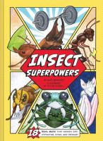 Insect superpowers : 18 real bugs that smash, zap, hypnotize, sting, and devour!