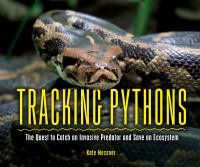 Tracking pythons : the quest to catch an invasive predator and save an ecosystem