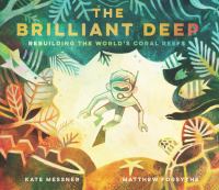 The brilliant deep : rebuilding the world's coral reefs : the story of Ken Nedimyer and the Coral Restoration Foundation