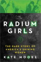 The radium girls : the dark story of America's shining women