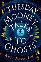 Tuesday Mooney talks to ghosts : an adventure
