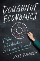 Doughnut economics : seven ways to think like a 21st century economist
