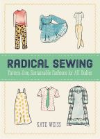 Radical sewing : pattern-free, sustainable fashions for all bodies
