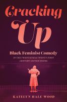 Cracking up : black feminist comedy in the twentieth and twenty-first century United States
