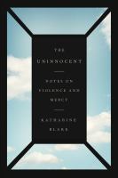 The uninnocent : notes on violence and mercy