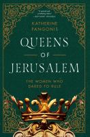 Queens of Jerusalem : the women who dared to rule