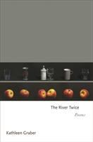 The river twice : poems