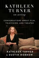 Kathleen Turner on acting : conversations about film, television, and theater