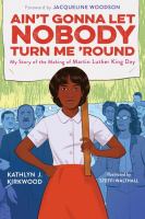 Ain't gonna let nobody turn me 'round : my story of the making of Martin Luther King Day