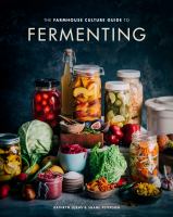 The farmhouse culture guide to fermenting : crafting live-cultured foods and drinks with 100 recipes from kimchi to kombucha