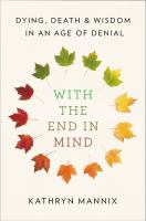 With the end in mind : dying, death and wisdom in an age of denial