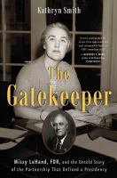 The gatekeeper : Missy LeHand, FDR, and the untold story of the partnership that defined a presidency