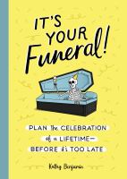 It's your funeral! : plan the celebration of a lifetime--before it's too late