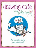 Drawing cute with Katie Cook : 200+ lessons for drawing super adorable stuff