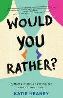 Would you rather? : a memoir of growing up and coming out