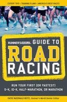 Runner's world guide to road racing : run your first (or fastest) 5-K, 10-K, half-marathon, or marathon