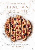 Food of the Italian south : recipes for classic, disappearing, and lost dishes