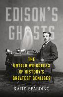 Edison's ghosts : the untold weirdness of history's greatest geniuses