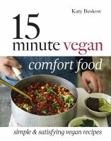 15 minute vegan comfort food : simple & satisfying vegan recipes / Katy Beskow ; photography by Dan Jones