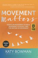 Movement matters : essays on: movement science, movement ecology and the nature of movement