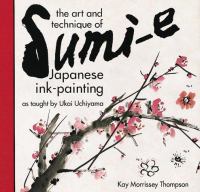 The art and technique of sumi-e : Japanese ink-painting as taught by Ukai Uchiyama