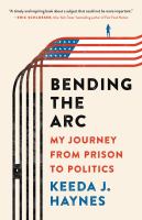 Bending the arc : my journey from prison to politics